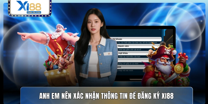 Anh em nên xác nhận thông tin để đăng ký XI88