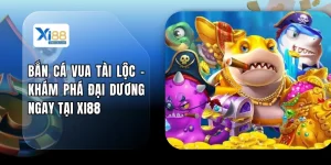 Bắn Cá Vua Tài Lộc - Khám Phá Đại Dương Ngay Tại XI88
