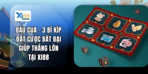 Bầu Cua - 3 Bí Kíp Đặt Cược Bất Bại Giúp Thắng Lớn Tại XI88
