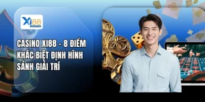 Casino XI88 - 8 Điểm Khác Biệt Định Hình Sảnh Giải Trí
