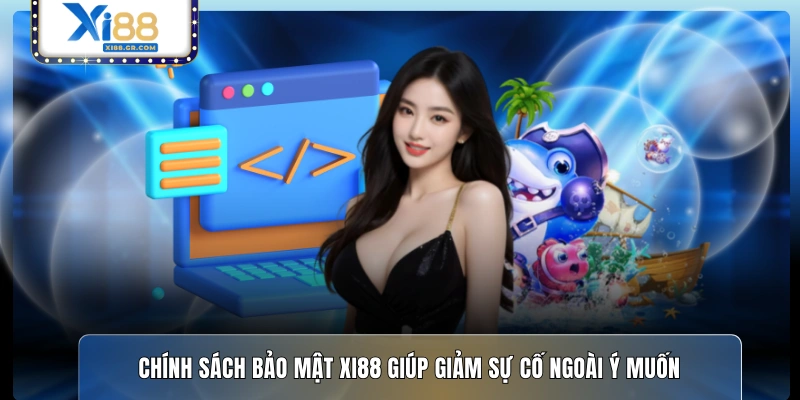 Chính sách bảo mật XI88 giúp giảm sự cố ngoài ý muốn