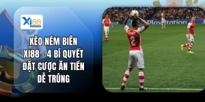 Kèo Ném Biên XI88 - 4 Bí Quyết Đặt Cược Ăn Tiền Dễ Trúng
