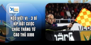 Kèo Việt Vị - 3 Bí Kíp Đặt Cược Chắc Thắng Từ Cao Thủ XI88