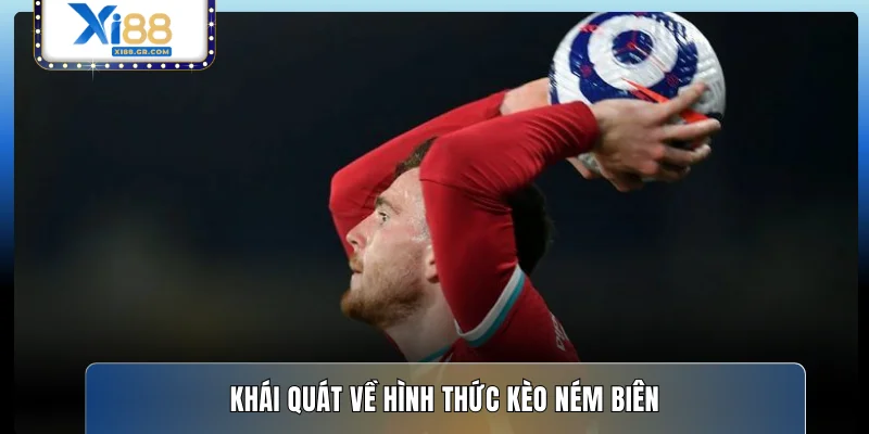 Khái quát về hình thức kèo ném biên