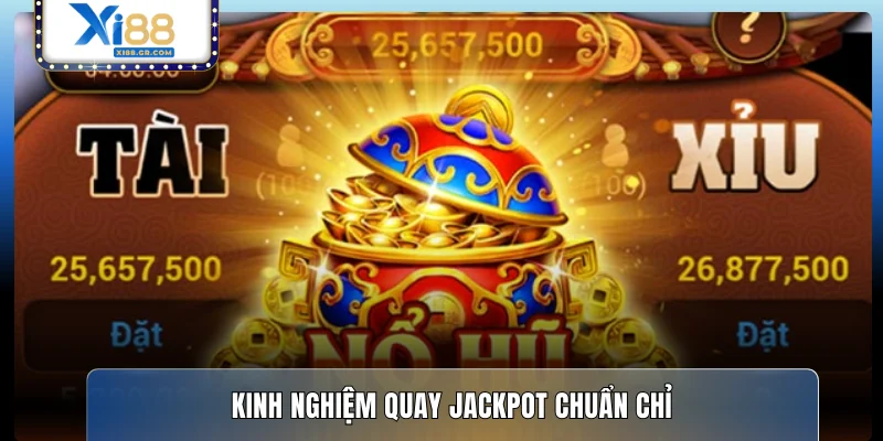 Kinh nghiệm quay jackpot chuẩn chỉ