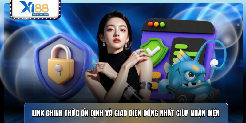 Link chính thức ổn định và giao diện đồng nhất giúp nhận diện