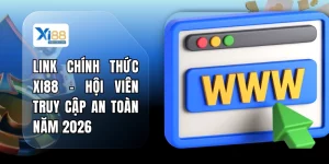 Link Chính Thức XI88 - Hội Viên Truy Cập An Toàn Năm 2026