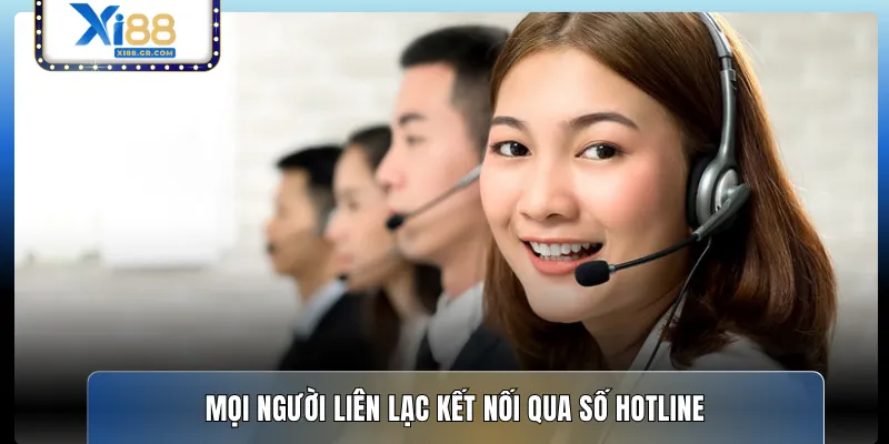 Mọi người liên lạc kết nối qua số hotline