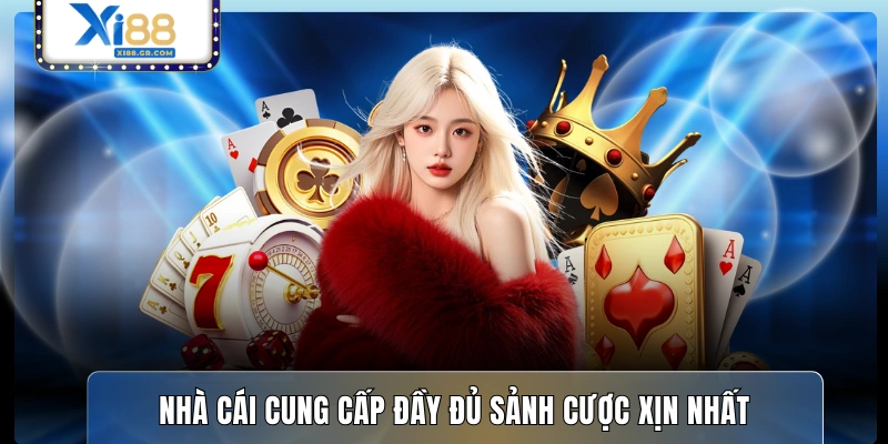 Nhà cái cung cấp đầy đủ sảnh cược xịn nhất