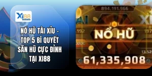 Nổ Hũ Tài Xỉu - Top 5 Bí Quyết Săn Hũ Cực Đỉnh Tại XI88