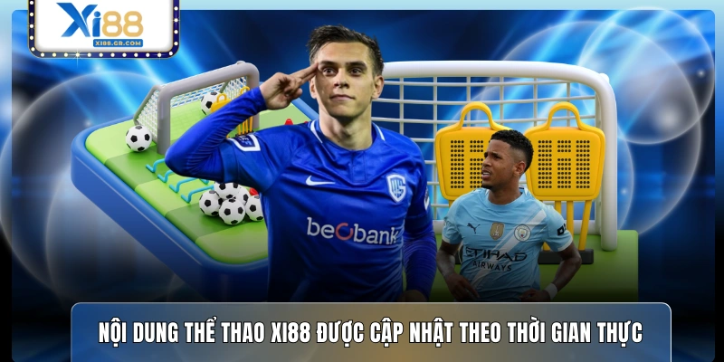 Nội dung thể thao XI88 được cập nhật theo thời gian thực 