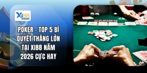 Poker - Top 5 Bí Quyết Thắng Lớn Tại XI88 năm 2026 Cực Hay