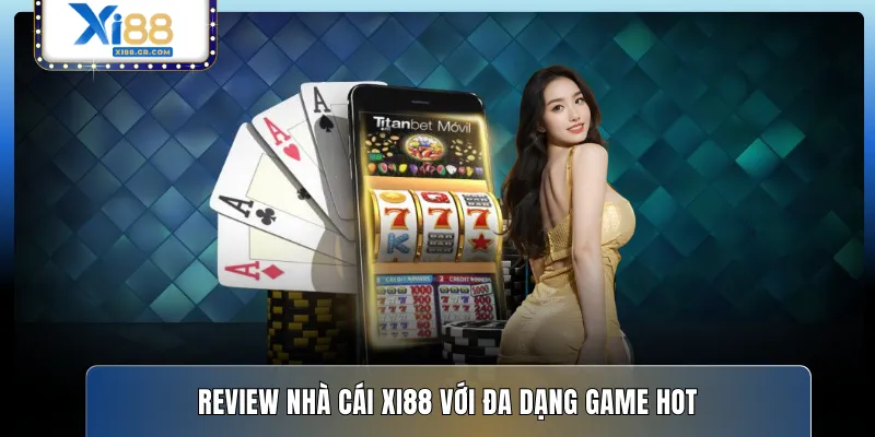 Review nhà cái XI88 với đa dạng game hot