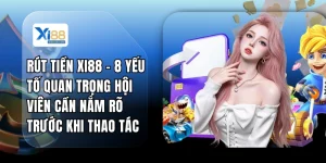 Rút Tiền XI88 - 8 Yếu Tố Quan Trọng Hội Viên Cần Nắm Rõ Trước Khi Thao Tác