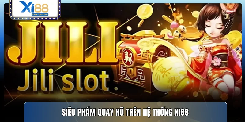 Siêu phẩm quay hũ trên hệ thống XI88