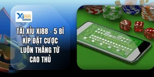 Tài Xỉu XI88 - 5 Bí Kíp Đặt Cược Luôn Thắng Từ Cao Thủ