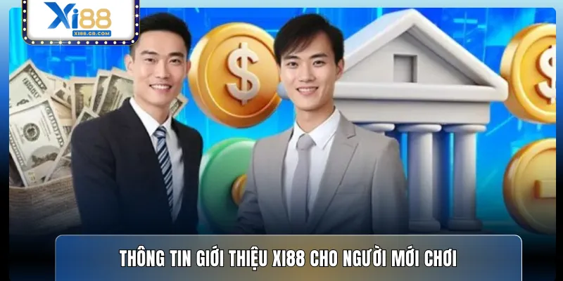 Thông tin giới thiệu XI88 cho người mới chơi