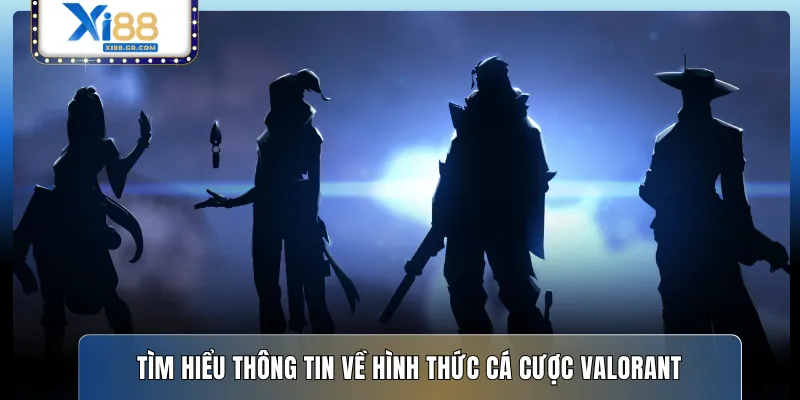 Tìm hiểu thông tin về hình thức cá cược Valorant