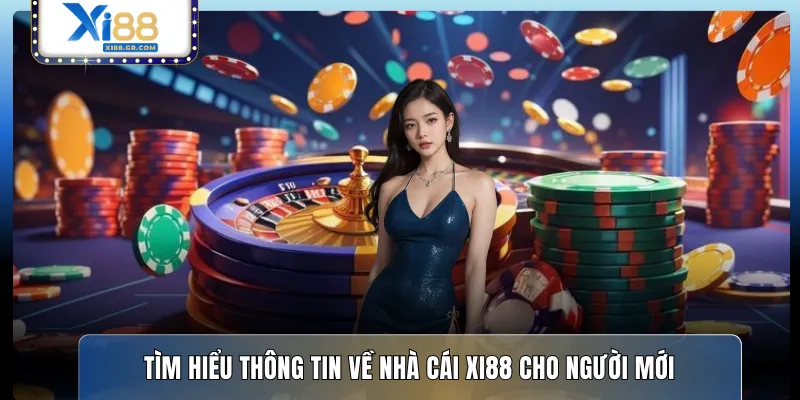 Tìm hiểu thông tin về nhà cái XI88 cho người mới