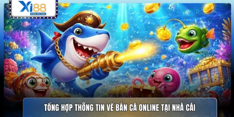 Tổng hợp thông tin về bắn cá online tại nhà cái