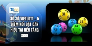 Xổ Số Vietlott - 5 Điểm Nổi Bật Cần Hiểu Tại Nền Tảng XI88