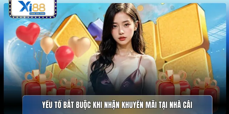 Yếu tố bắt buộc khi nhận khuyến mãi tại nhà cái